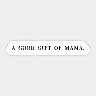 A good gift of mama t-shirts, hoodie, hats, bags Sticker